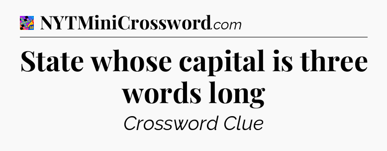 State whose capital is three words long Crossword Clue