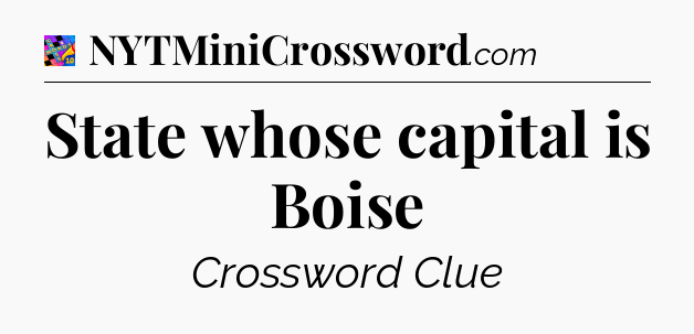 State whose capital is Boise Crossword Clue