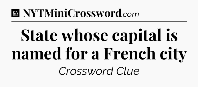 State whose capital is named for a French city - LA Times Crossword