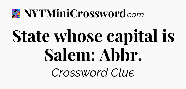 State whose capital is Salem: Abbr Crossword Clue
