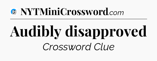 Audibly disapproved Crossword Clue