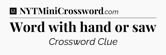 Word with hand or saw - LA Times Crossword
