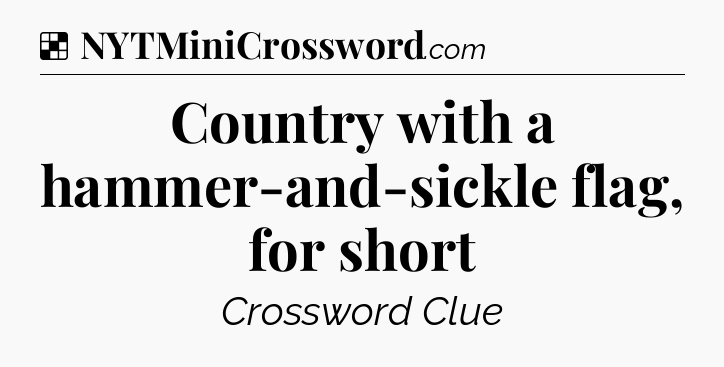 Solution: Country with a hammer-and-sickle flag, for short - NYT Crossword