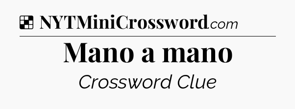 Solution: Mano a mano - NYT Crossword