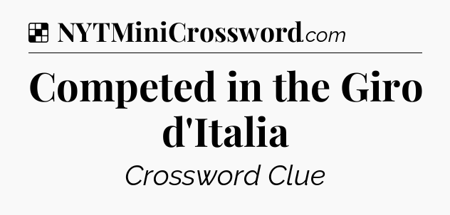 Solution: Competed in the Giro d'Italia - NYT Crossword