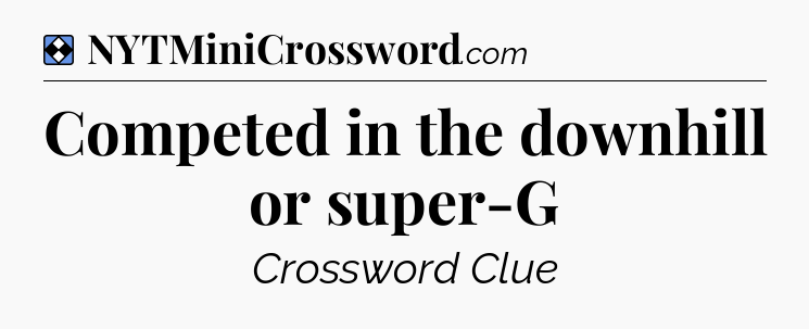 Solution: Competed in the downhill or super-G - NYT Mini Crossword
