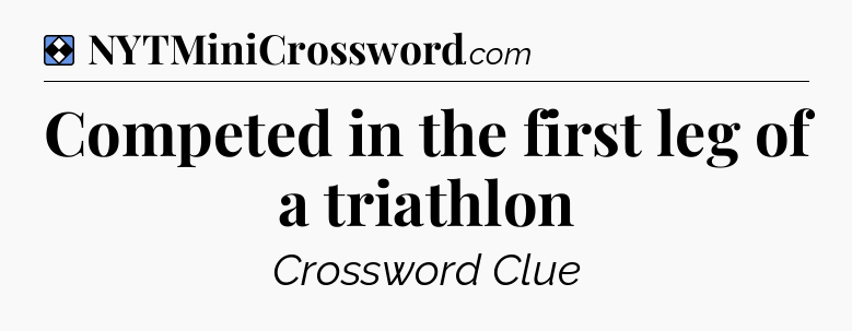 Solution: Competed in the first leg of a triathlon - NYT Mini Crossword