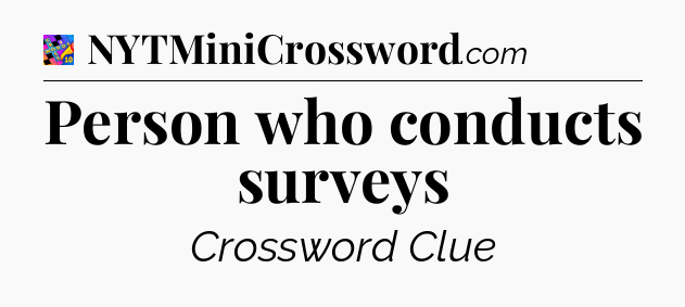 Person who conducts surveys Crossword Clue