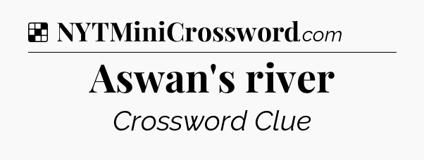 Solution: Aswan's river - NYT Crossword
