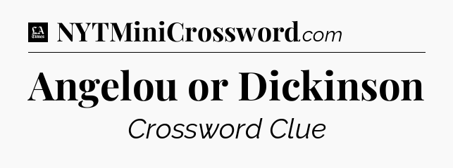 Angelou or Dickinson - LA Times Crossword