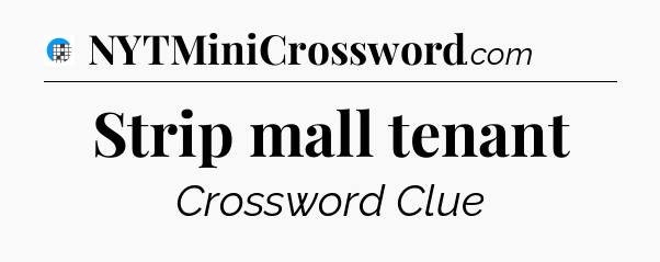 Strip mall tenant Crossword Clue