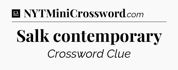 Salk contemporary - LA Times Crossword