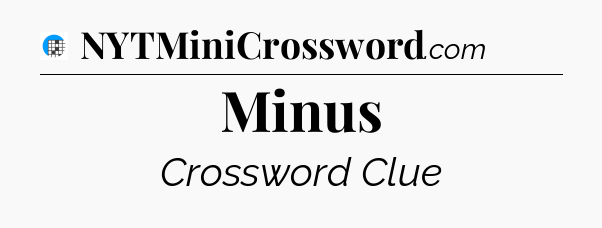 Minus Crossword Clue