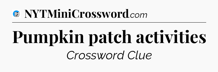Pumpkin patch activities Crossword Clue