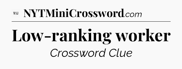 Low-ranking worker - WSJ Crossword