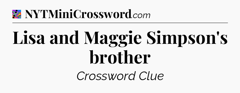 Lisa and Maggie Simpson's brother Crossword Clue