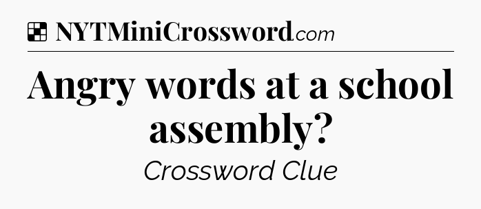 Solution: Angry words at a school assembly - NYT Crossword