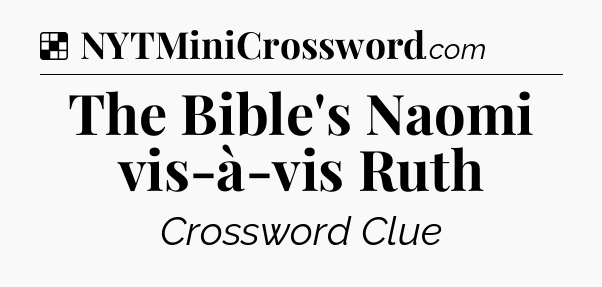 Solution: The Bible's Naomi vis-à-vis Ruth - NYT Crossword