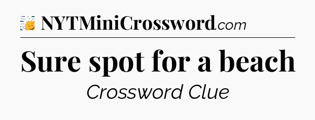 Sure spot for a beach - 7 Little Words