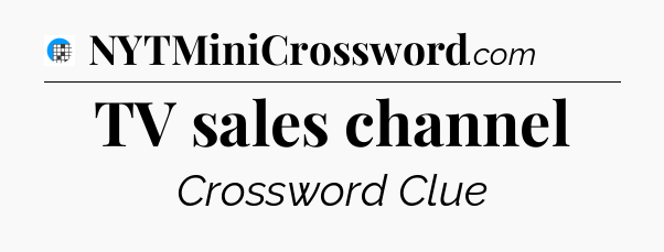 TV sales channel Crossword Clue