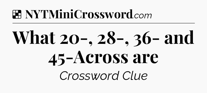 Solution: What 20-, 28-, 36- and 45-Across are - NYT Crossword