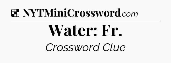 Solution: Water: Fr - NYT Crossword