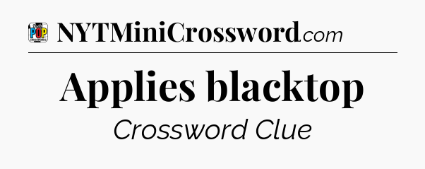 Applies blacktop Crossword Clue