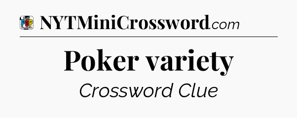 Poker variety Crossword Clue