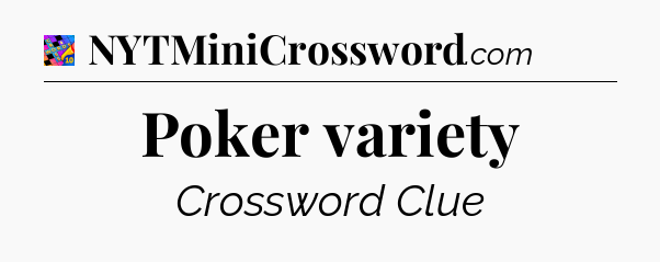 Poker variety Crossword Clue