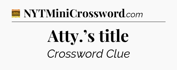 Atty.’s title crossword clue Eugene Sheffer