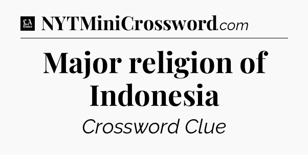 Major religion of Indonesia - LA Times Crossword