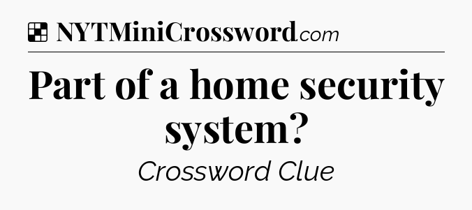 Solution: Part of a home security system - NYT Crossword