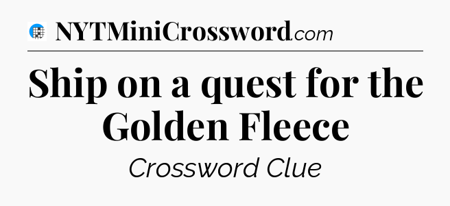 Ship on a quest for the Golden Fleece Crossword Clue