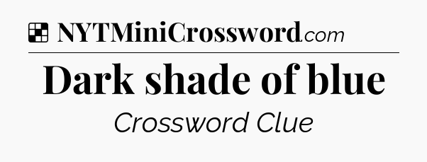 Solution: Dark shade of blue - NYT Crossword