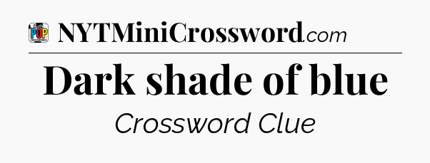 Dark shade of blue Crossword Clue