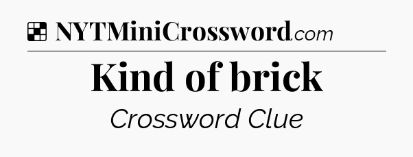 Solution: Kind of brick - NYT Crossword