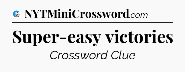 Super-easy victories Crossword Clue