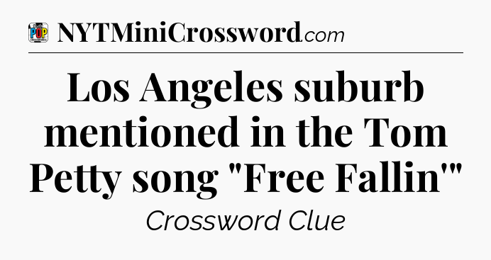 Los Angeles suburb mentioned in the Tom Petty song 