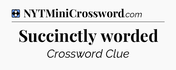 Solution: Succinctly worded - NYT Mini Crossword