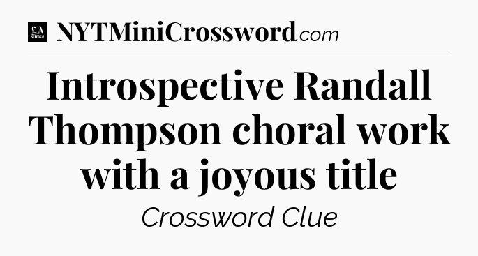 Introspective Randall Thompson choral work with a joyous title - LA Times Crossword