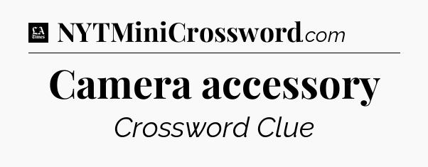 Camera accessory - LA Times Crossword