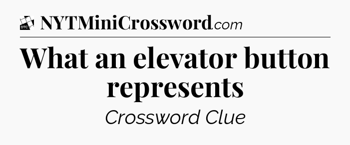 What an elevator button represents - Daily Themed Classic Crossword