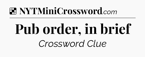Solution: Pub order, in brief - NYT Crossword