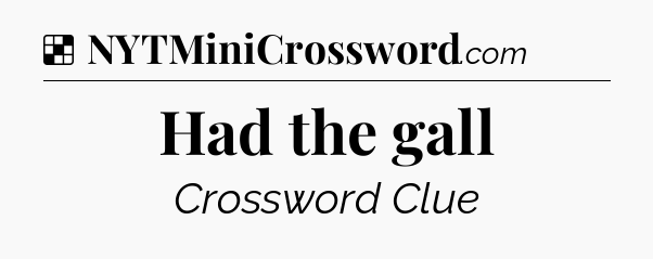 Solution: Had the gall - NYT Crossword