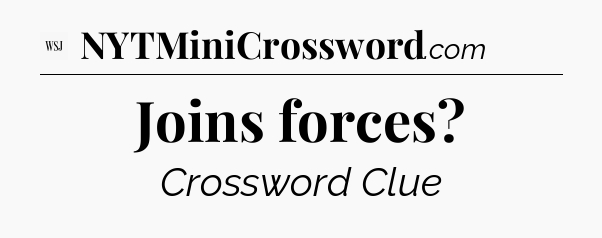 Joins forces - WSJ Crossword