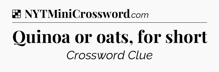 Solution: Quinoa or oats, for short - NYT Crossword