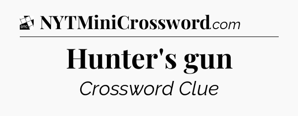 Hunter's gun - Daily Themed Classic Crossword