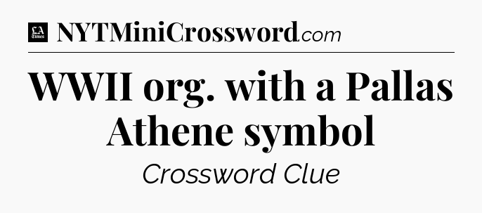 WWII org. with a Pallas Athene symbol - LA Times Crossword