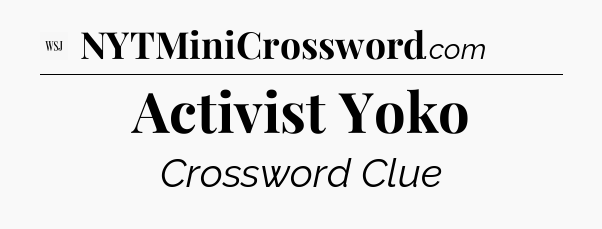 Activist Yoko - WSJ Crossword