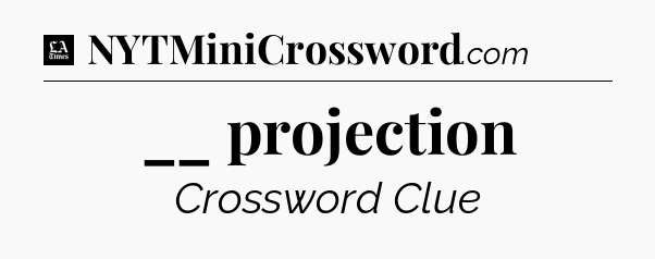__ projection - LA Times Crossword